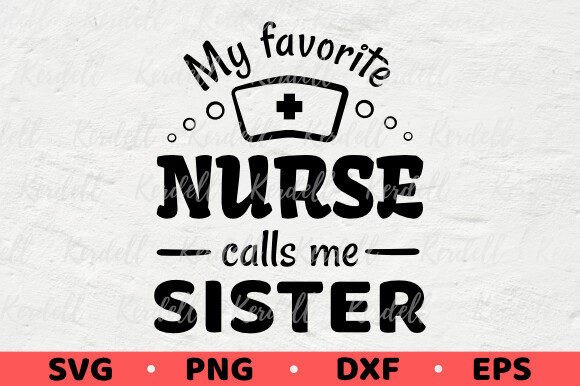 My Favorite Nurse Calls Me Sister Proud