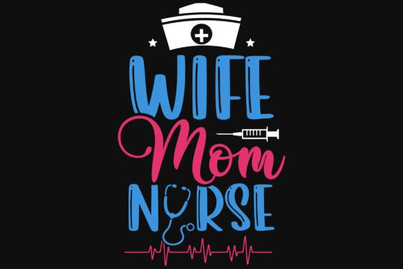 Wife Mom Nurse Tshirt Design